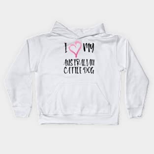 I Heart My Australian Cattle Dog! Especially for Cattle Dog Lovers! Kids Hoodie